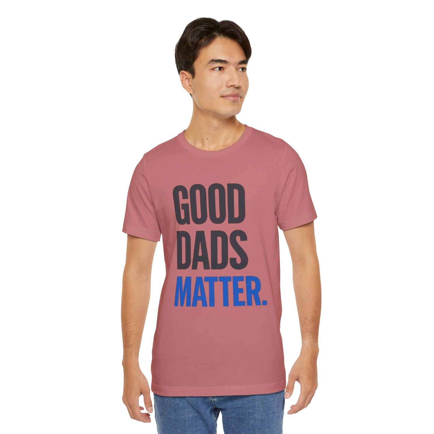 Good Dads Matter. T-Shirt — Father’s Day Typography Tee