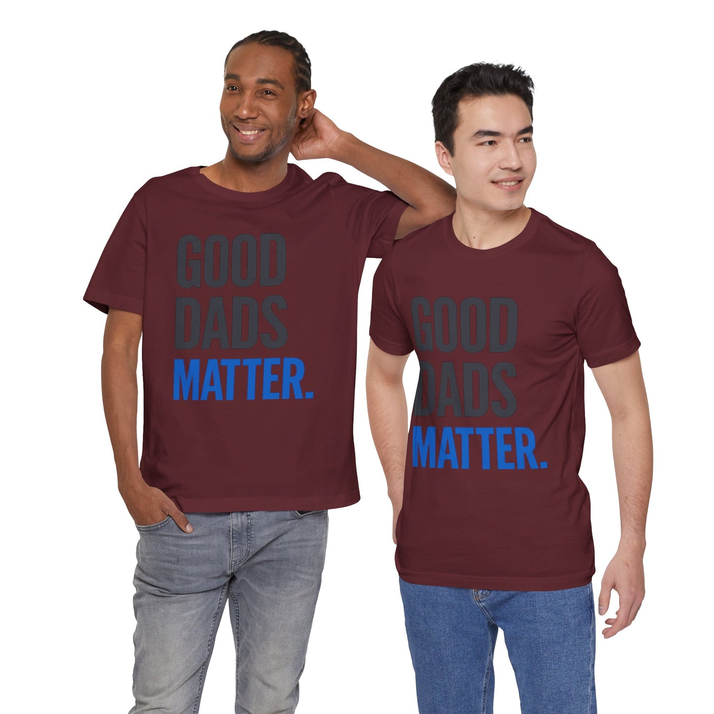 Good Dads Matter. T-Shirt — Father’s Day Typography Tee