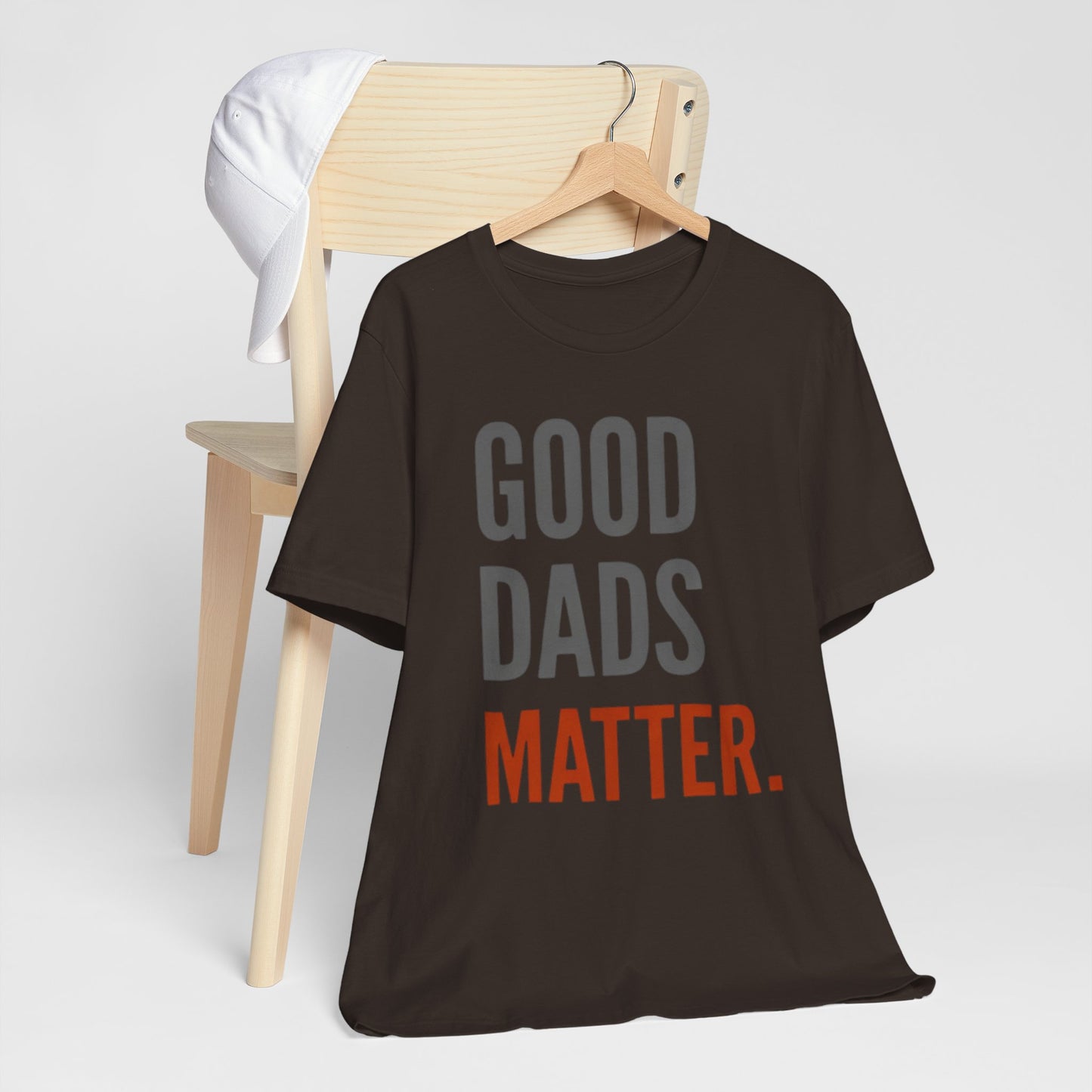 Good Dads Matter T-Shirt — Fatherhood Appreciation Tee for Dad, Father’s Day Gift