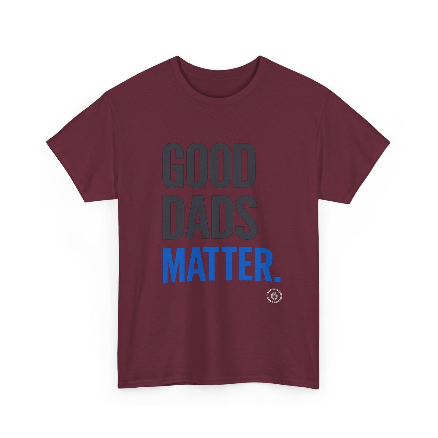 Good Dads Matter Tee Fathers’ Day Gift