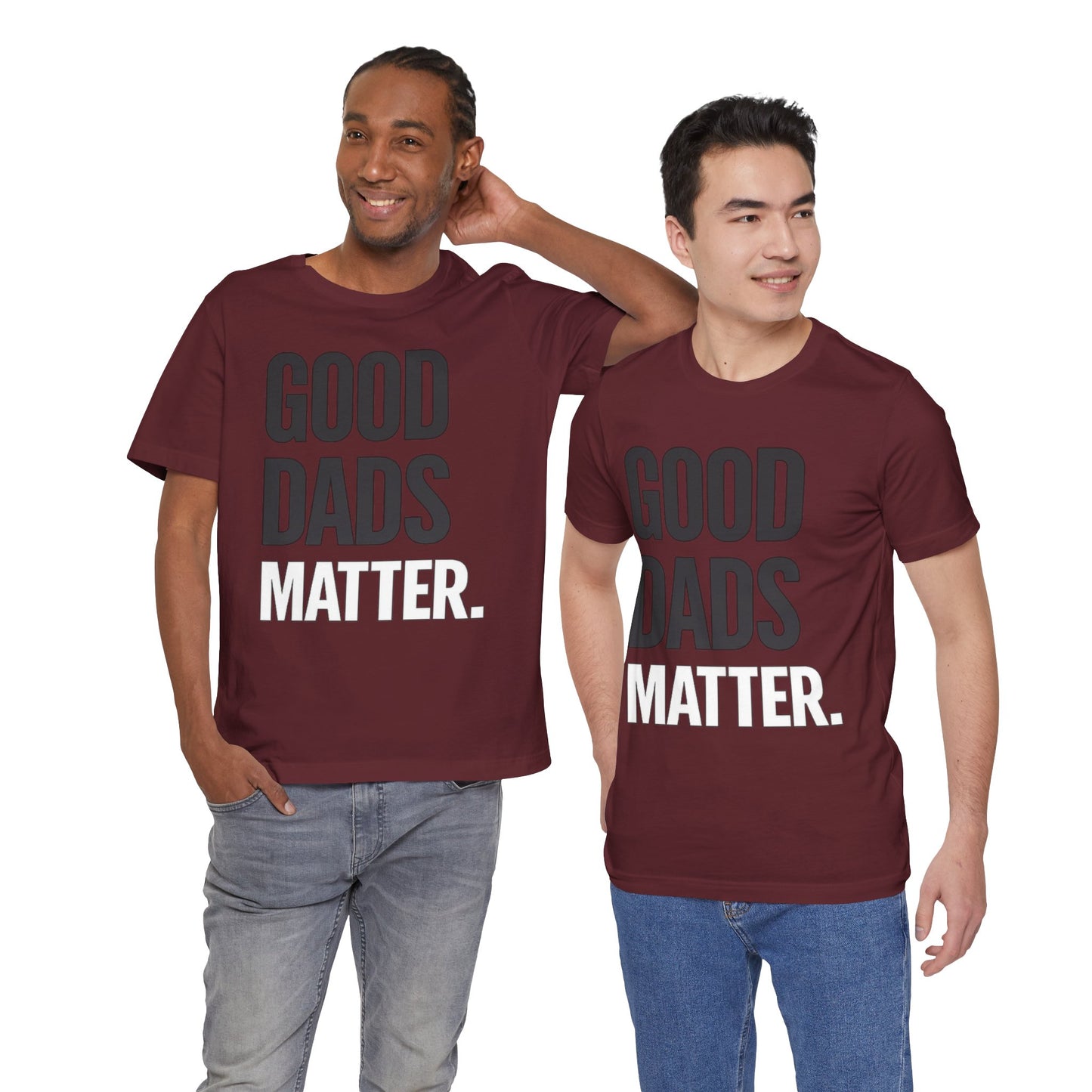 Good Dads Matter Tee — Fathers Day Gift Dad Appreciation T-Shirt