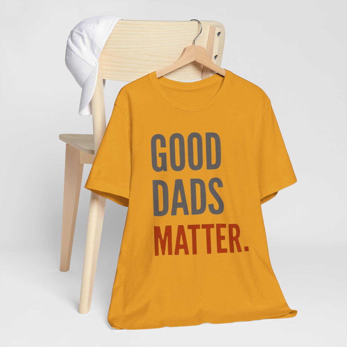 Good Dads Matter T-Shirt — Fatherhood Appreciation Tee for Dad, Father’s Day Gift