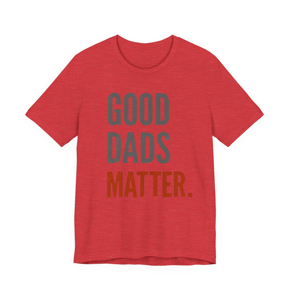 Good Dads Matter T-Shirt
