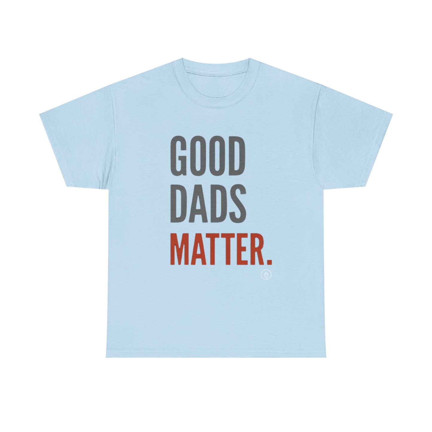 Good Dads Matter T-Shirt