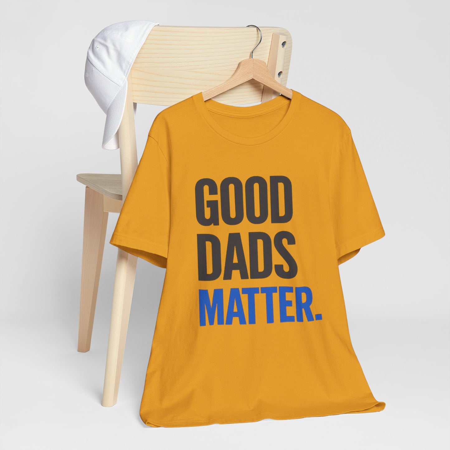Good Dads Matter. T-Shirt — Father’s Day Typography Tee