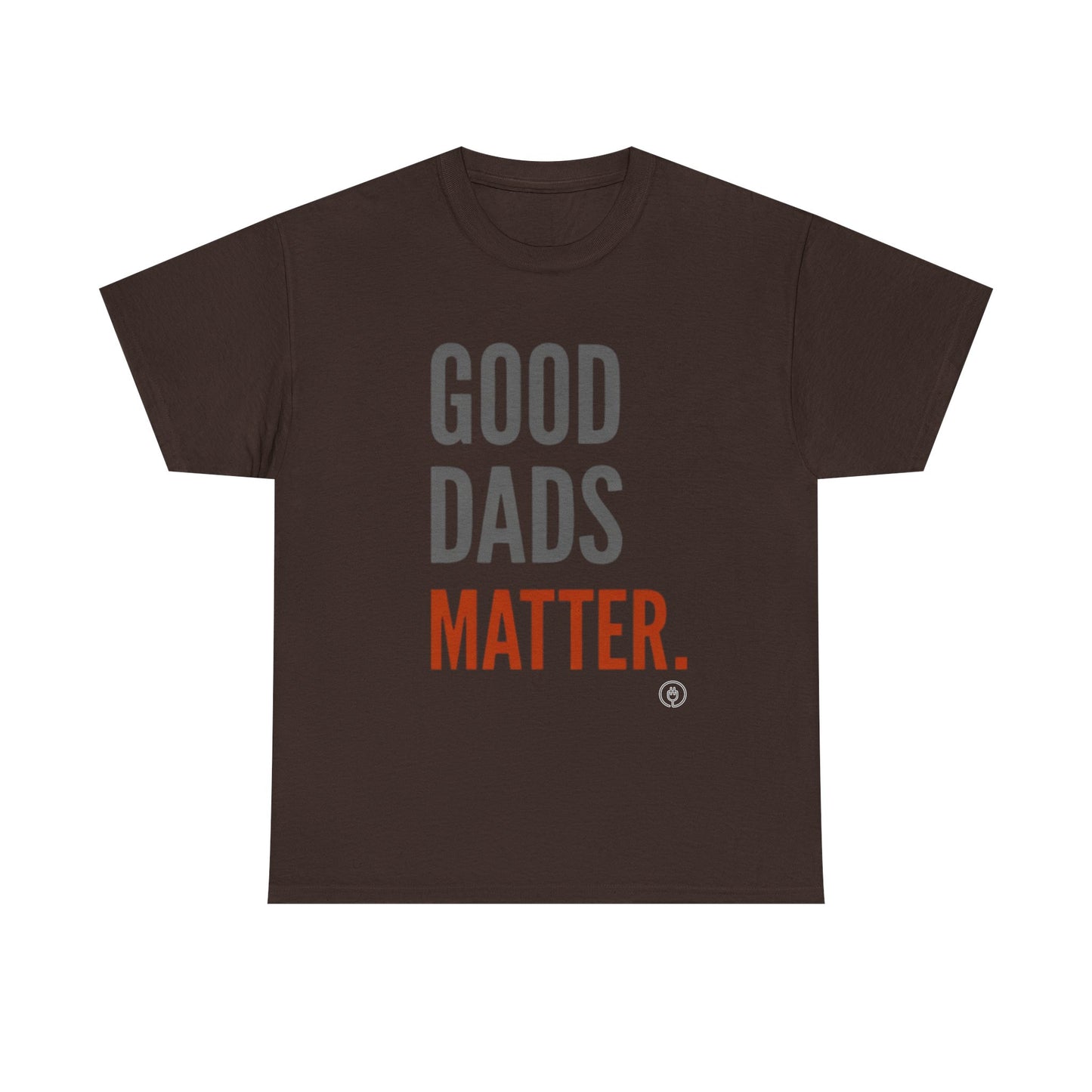 Good Dads Matter T-Shirt