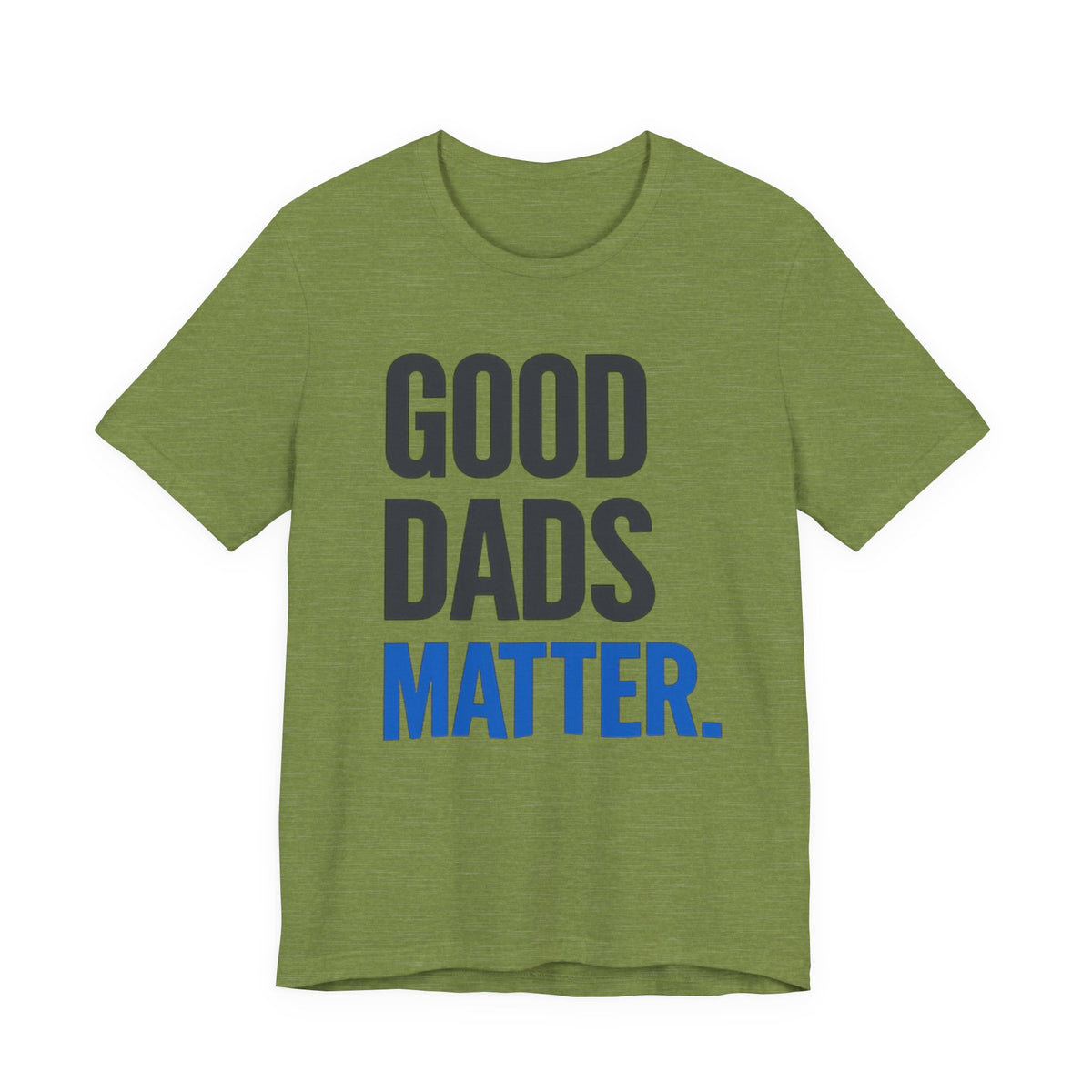 Good Dads Matter T-Shirt