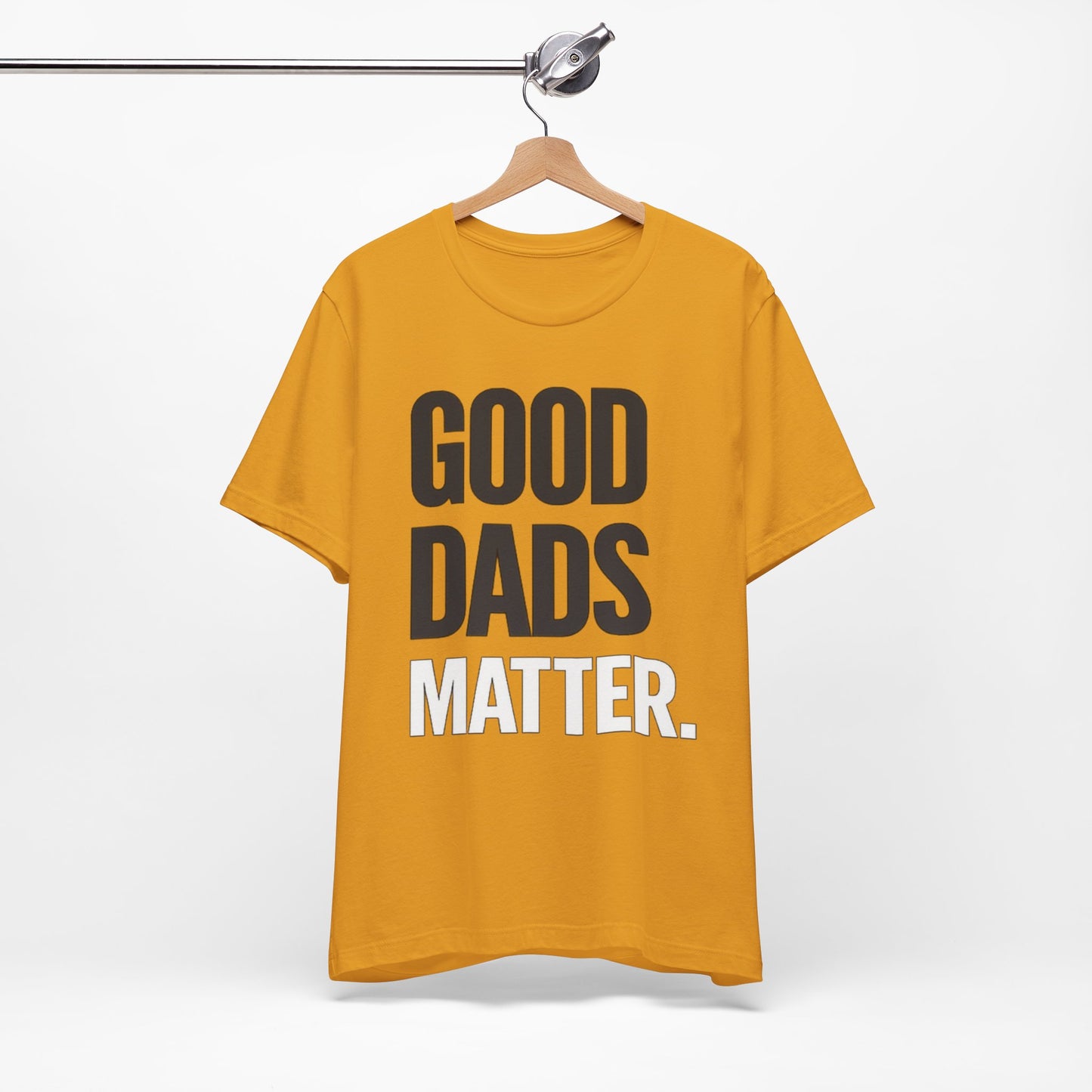 Good Dads Matter Tee — Fathers Day Gift Dad Appreciation T-Shirt
